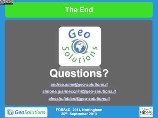 The End

Questions?
andrea.aime@geo-solutions.it
simone.giannecchini@geo-solutions.it
alessio.fabiani@geo-solutions.it
FOS...