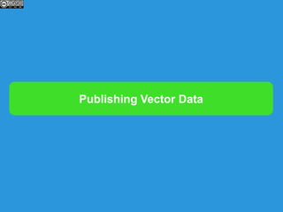 Publishing Vector Data
 