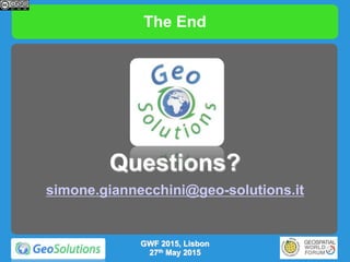 The End
Questions?
simone.giannecchini@geo-solutions.it
GWF 2015, Lisbon
27th May 2015
 