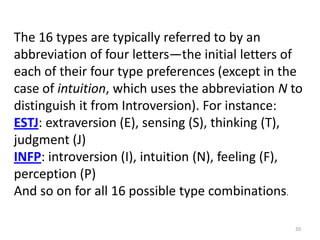 18Jung proposed the existence of two dichotomous pairs of cognitive functions:The "rational" (judging) functions: thinking and feelingThe "irrational" (perceiving) functions: sensing and intuitionJung went on to suggest that these functions are expressed in either an introverted or extraverted form.From Jung's original concepts, Briggs and Myers developed their own theory of psychological type, Personality TypesExtroverted vs. Introverted (E or I)