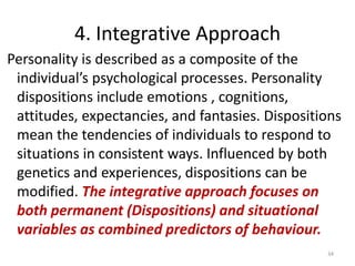 Criticism> Some theorists argue that simply identifying traits is not enough. Personality is dynamic and not completely stable.		> Trait theories ignore the influence of situations.30