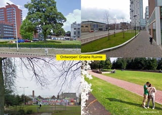 ‘Ontworpen’ Groene Ruimte




                            www.burolina.nl
 