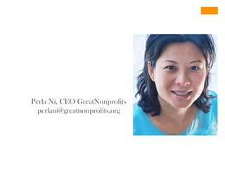Perla Ni, CEO GreatNonprofits
  perlani@greatnonprofits.org
 