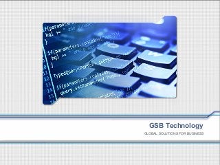 GSB Technology
GLOBAL SOLUTIONS FOR BUSINESS

 