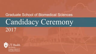 Graduate School of Biomedical Sciences
Candidacy Ceremony
2017
 