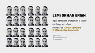 /lemiorhan
lemiorhanergin.com
@lemiorhan
LEMi ORHAN ERGiN
agile software craftsman @ iyzico
ex-Sony, ex-eBay
founder of Tu...