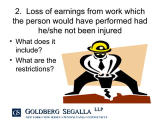 2.  Loss of earnings from work which the person would have performed had he/she not been injured What does it  include? What are the  restrictions? 