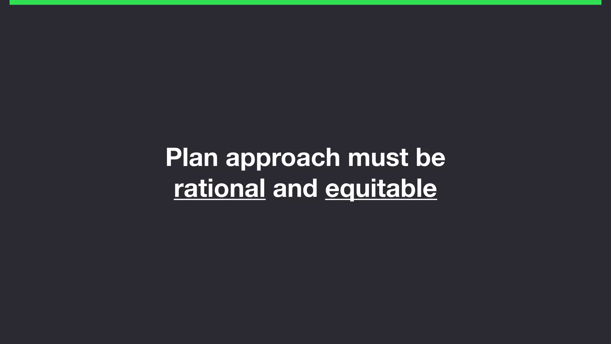 Plan approach must be
rational and equitable
 