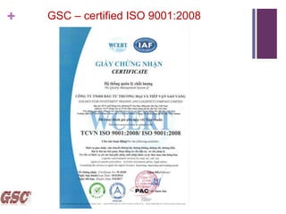 + GSC – certified ISO 9001:2008
 