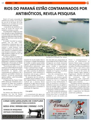 Setembro 201913
Brasil é 19º maior consumidor de
antibióticos do mundo, com uso diário
de cerca de 22 mil doses. 80 % das
substâncias são excretadas sem serem
metabolizadas pelo organismo.
A descoberta dos antibióticos no
início do século XX causou uma
verdadeira revolução na saúde.
Os medicamentos “milagrosos”, como
eram chamados na época, possibilitaram
a cura de doenças até então fatais, como
pneumonia,tuberculoseefebrereumática.
Milhões de vidas foram e ainda são salvas
graças a eles.
O remédio “mocinho”, no entanto,
também tem um lado “vilão.
Pesquisadores constataram que o uso
excessivo de antibióticos afeta não
somente a saúde humana, como
também a natureza. Em contato com o
meio ambiente, os antibióticos podem
criar bactérias resistentes, romper o
frágil equilíbrio ecológico de rios e até
afetar processos biológicos.
Os efeitos negativos já podem ser
vistos, inclusive, nos rios do Paraná,
segundo Eliane Carvalho deVasconcelos,
pesquisadora e professora do programa
de Mestrado e Doutorado em Gestão
Ambiental da Universidade Positivo.
“Possivelmente todos os rios do
estado que recebem efluente de estações
de tratamento, ou aqueles que recebem
diretamente os dejetos, estão
contaminados por antibióticos”, diz a
professora, que também é doutora em
Ciências – na área de concentração
química analítica – pela Universidade
de São Paulo (USP).
A Organização das Nações Unidas
(ONU) alerta que “instalações para o
tratamento de esgoto não conseguem
remover todos os antibióticos e
bactérias resistentes da água”
Rios do Paraná
Nos últimos anos, Eliane tem feito
pesquisas nos rios do Paraná
envolvendo estudantes de graduação e
RIOS DO PARANÁ ESTÃO CONTAMINADOS POR
ANTIBIÓTICOS, REVELA PESQUISA
mestrado. Em um dos estudos, feito no
rio Passaúna, na Região Metropolitana
de Curitiba, os alunos usaram cebolas
orgânicas – geralmente utilizadas como
bioindicadores ambientais – para
verificar o potencial tóxico da água.
“Foi constatado que havia cafeína, o
que indica a presença de substâncias
farmacêuticas, como antibióticos e
hormônios, uma vez que a cafeína é
usada como marcador”, afirma.
Na pesquisa não foi avaliada a
quantidade exata de antibiótico no rio,
mas, segundo Eliane, já foi possível
verificar que a presença dessas
substâncias na água afetou processos
biológicos da cebola, como a divisão
celular, essencial para o crescimento e a
manutenção do organismo.
Crise global
A contaminação das águas por
antibióticos é um problema mundial.
Em maio deste ano, pesquisadores da
Universidade de York, no Reino Unido,
divulgaram um estudo alarmante
sobre o tema, que acendeu o alerta de
países, estados e organizações
internacionais. Os pesquisadores
analisaram 701 amostras de águas
coletadas em 72 países e encontram
antibióticos em 65% delas.
Uma das consequências desse
fenômeno é a resistência aos
antibióticos, que acontece quando
determinada bactéria se modifica em
resposta ao uso ou à exposição
excessiva a esses medicamentos. A
ONU já classificou a resistência a
antibióticos como uma crise global e a
meta da entidade, agora, é alcançar
níveis de uso adequado de antibiótico
em humanos e animais até 2050.
No Brasil, a compra de antibióticos
apenas com receita foi um grande
avanço para frear o consumo do
remédio no país, de acordo com
Barragem do rio Passauna | Site: Sanepar
Eliane, e, consequentemente, a
presença do medicamento na
natureza. Mesmo assim, o consumo
ainda é alto por aqui. O brasileiro usa,
em média, 22 mil doses de antibióticos
todos os dias, o que coloca o país
como o 19º maior consumidor do
mundo, na frente dos países da
Europa, Canadá e Japão, segundo a
Organização Mundial de Saúde
(OMS). Como 80 % dos antibióticos
são excretados sem ser
metabolizados pelo organismo,
segundo a ONU, boa parte vai para o
esgoto e para a natureza.
“Precisamos continuar reforçando a
importância do uso consciente entre
seres humanos e na agricultura, que
também utiliza antibióticos.Além disso,
é preciso continuar com campanhas
sobre a importância do descarte
correto”, diz a professora.
www.labnetwork.com.br
Propaganda 6,0x12,5 Propaganda 6,0x12,5
 