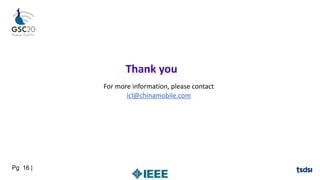 Pg 16 |
Thank you
For more information, please contact
icl@chinamobile.com
 