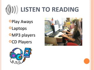LISTEN TO READING Play Aways Laptops MP3 players CD Players 