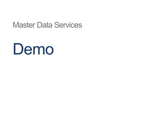 Business Rules
 Business Rules are expressions and actions that
can govern the conduct of business processes*
 Enable data governance by:
-- Enforcing data standards
-- Alerting users to data quality issues
-- Creating simple workflows
 Have limitations, but can be extended
*EIM = DQS+MDS+SSIS+People+Process
 