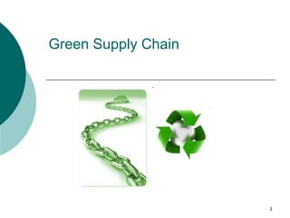 Green Supply Chain




                     1
 