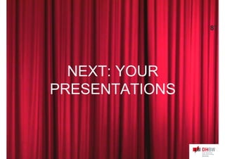 NEXT: YOUR
PRESENTATIONS
87
 