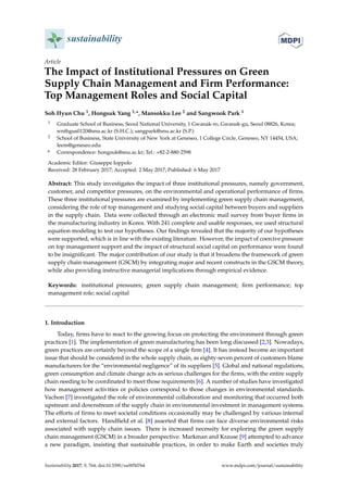 sustainability
Article
The Impact of Institutional Pressures on Green
Supply Chain Management and Firm Performance:
Top Management Roles and Social Capital
Soh Hyun Chu 1, Hongsuk Yang 1,*, Mansokku Lee 2 and Sangwook Park 1
1 Graduate School of Business, Seoul National University, 1 Gwanak-ro, Gwanak-gu, Seoul 08826, Korea;
wnthgus0120@snu.ac.kr (S.H.C.); sangpark@snu.ac.kr (S.P.)
2 School of Business, State University of New York at Geneseo, 1 College Circle, Geneseo, NY 14454, USA;
leem@geneseo.edu
* Correspondence: hongsuk@snu.ac.kr; Tel.: +82-2-880-2598
Academic Editor: Giuseppe Ioppolo
Received: 28 February 2017; Accepted: 2 May 2017; Published: 6 May 2017
Abstract: This study investigates the impact of three institutional pressures, namely government,
customer, and competitor pressures, on the environmental and operational performance of firms.
These three institutional pressures are examined by implementing green supply chain management,
considering the role of top management and studying social capital between buyers and suppliers
in the supply chain. Data were collected through an electronic mail survey from buyer firms in
the manufacturing industry in Korea. With 241 complete and usable responses, we used structural
equation modeling to test our hypotheses. Our findings revealed that the majority of our hypotheses
were supported, which is in line with the existing literature. However, the impact of coercive pressure
on top management support and the impact of structural social capital on performance were found
to be insignificant. The major contribution of our study is that it broadens the framework of green
supply chain management (GSCM) by integrating major and recent constructs in the GSCM theory,
while also providing instructive managerial implications through empirical evidence.
Keywords: institutional pressures; green supply chain management; firm performance; top
management role; social capital
1. Introduction
Today, firms have to react to the growing focus on protecting the environment through green
practices [1]. The implementation of green manufacturing has been long discussed [2,3]. Nowadays,
green practices are certainly beyond the scope of a single firm [4]. It has instead become an important
issue that should be considered in the whole supply chain, as eighty-seven percent of customers blame
manufacturers for the “environmental negligence” of its suppliers [5]. Global and national regulations,
green consumption and climate change acts as serious challenges for the firms, with the entire supply
chain needing to be coordinated to meet those requirements [6]. A number of studies have investigated
how management activities or policies correspond to those changes in environmental standards.
Vachon [7] investigated the role of environmental collaboration and monitoring that occurred both
upstream and downstream of the supply chain in environmental investment in management systems.
The efforts of firms to meet societal conditions occasionally may be challenged by various internal
and external factors. Handfield et al. [8] asserted that firms can face diverse environmental risks
associated with supply chain issues. There is increased necessity for exploring the green supply
chain management (GSCM) in a broader perspective. Markman and Krause [9] attempted to advance
a new paradigm, insisting that sustainable practices, in order to make Earth and societies truly
Sustainability 2017, 9, 764; doi:10.3390/su9050764 www.mdpi.com/journal/sustainability
 