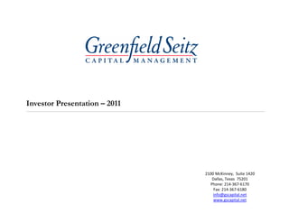 Investor Presentation – 2011




                               2100 McKinney,  Suite 1420
                                  Dallas, Texas  75201
                                 Phone: 214‐367‐6170
                                   Fax: 214‐367‐6180
                                   info@gscapital.net
                                   www.gscapital.net
 