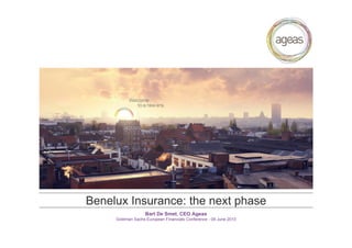 Benelux Insurance: the next phase
Bart De Smet, CEO Ageas
Goldman Sachs European Financials Conference - 09 June 2010

 