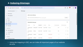 4- Indexing-Sitemaps
o Using site mapping in GSC, we can index all important pages of our website
at once
 