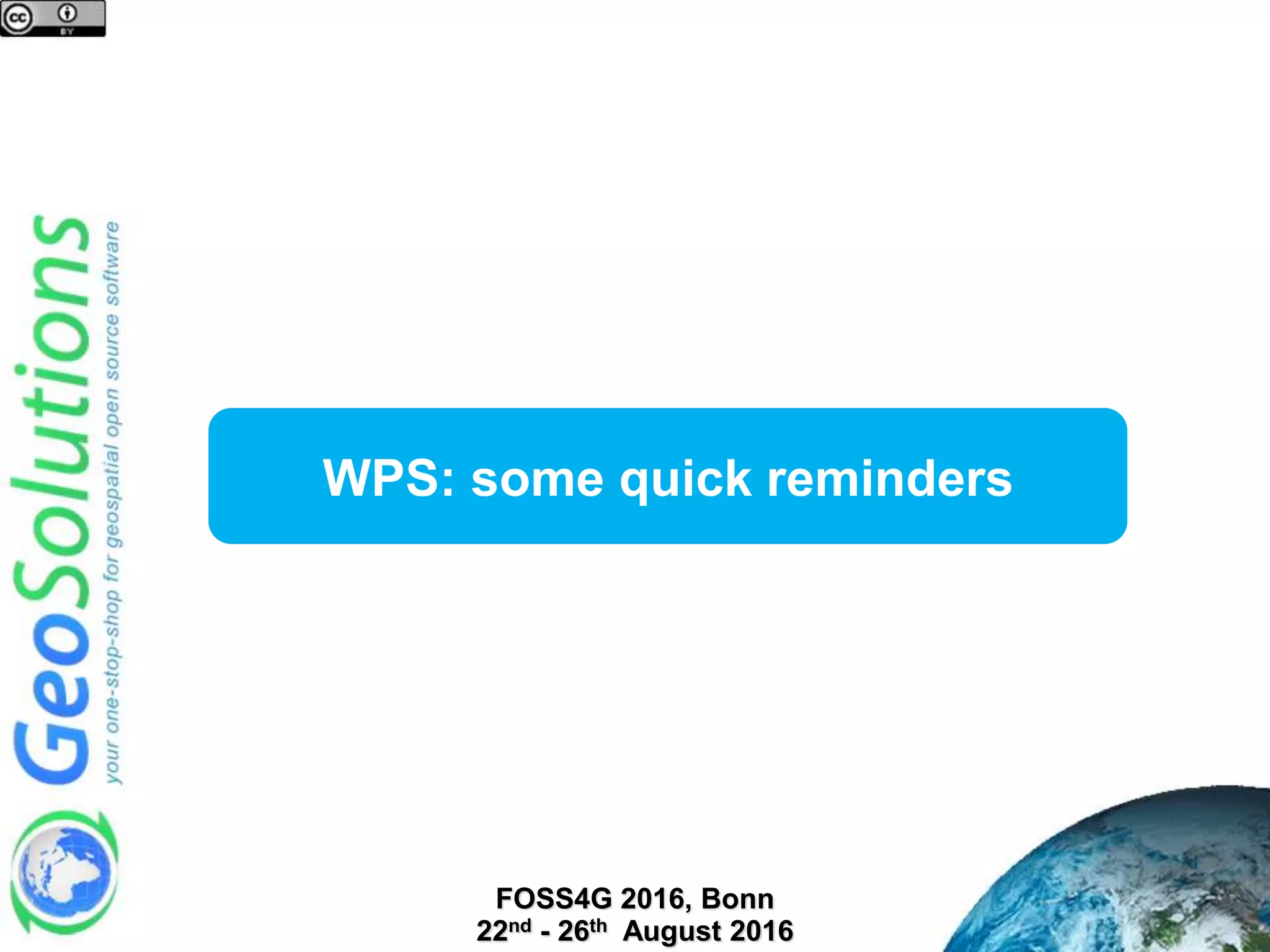 WPS: some quick reminders FOSS4G 2016, Bonn 22nd - 26th August 2016 