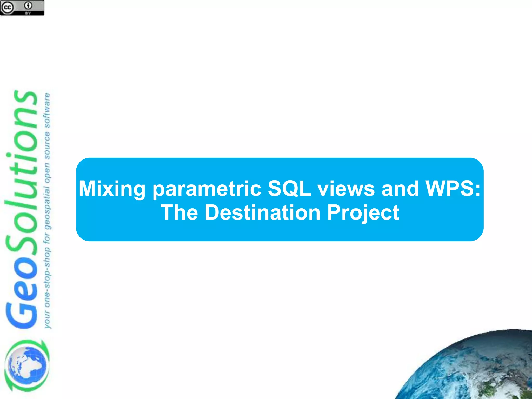 Mixing parametric SQL views and WPS: The Destination Project 