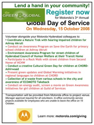 6622 Lend a hand in your community! Register now for Motorola’s 3 rd  Annual  Global Day of Service On Wednesday, 15 October 2008 ,[object Object],[object Object],[object Object],[object Object],[object Object],[object Object],[object Object],[object Object],[object Object],[object Object],[object Object],Learn more:  motorola.com/giving 