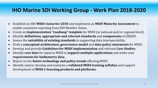 IHO Marine SDI Working Group - Work Plan 2018-2020
• Establish an IHO MSDI vision for 2030 and implement an MSDI Maturity ...