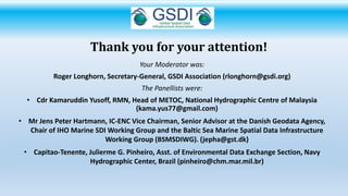 Thank you for your attention!
Your Moderator was:
Roger Longhorn, Secretary-General, GSDI Association (rlonghorn@gsdi.org)...