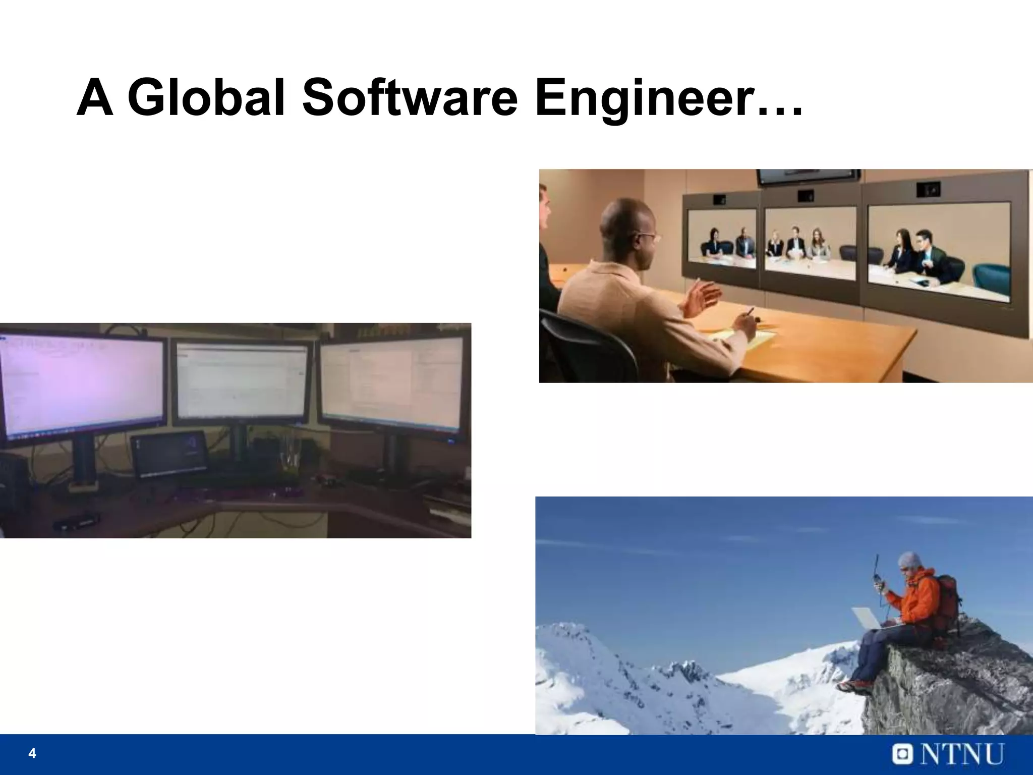 4
A Global Software Engineer…
 