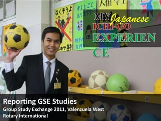 MY Japanese ICHI-GO ICHI-YE EXPERIENCE Reporting GSE Studies Group Study Exchange 2011, Valenzuela West Rotary International 