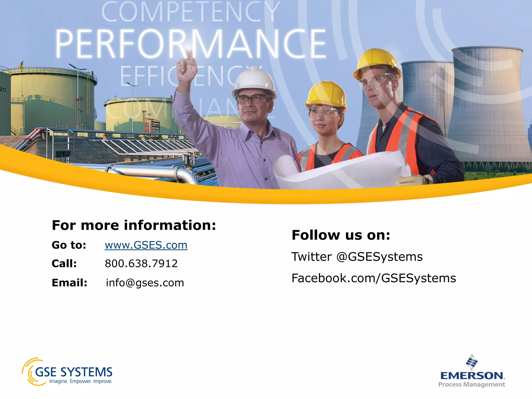 For more information:
Go to: www.GSES.com
Call: 800.638.7912
Email: info@gses.com
Follow us on:
Twitter @GSESystems
Facebook.com/GSESystems
 