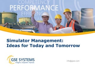 Simulator Management:
Ideas for Today and Tomorrow
info@gses.com
 