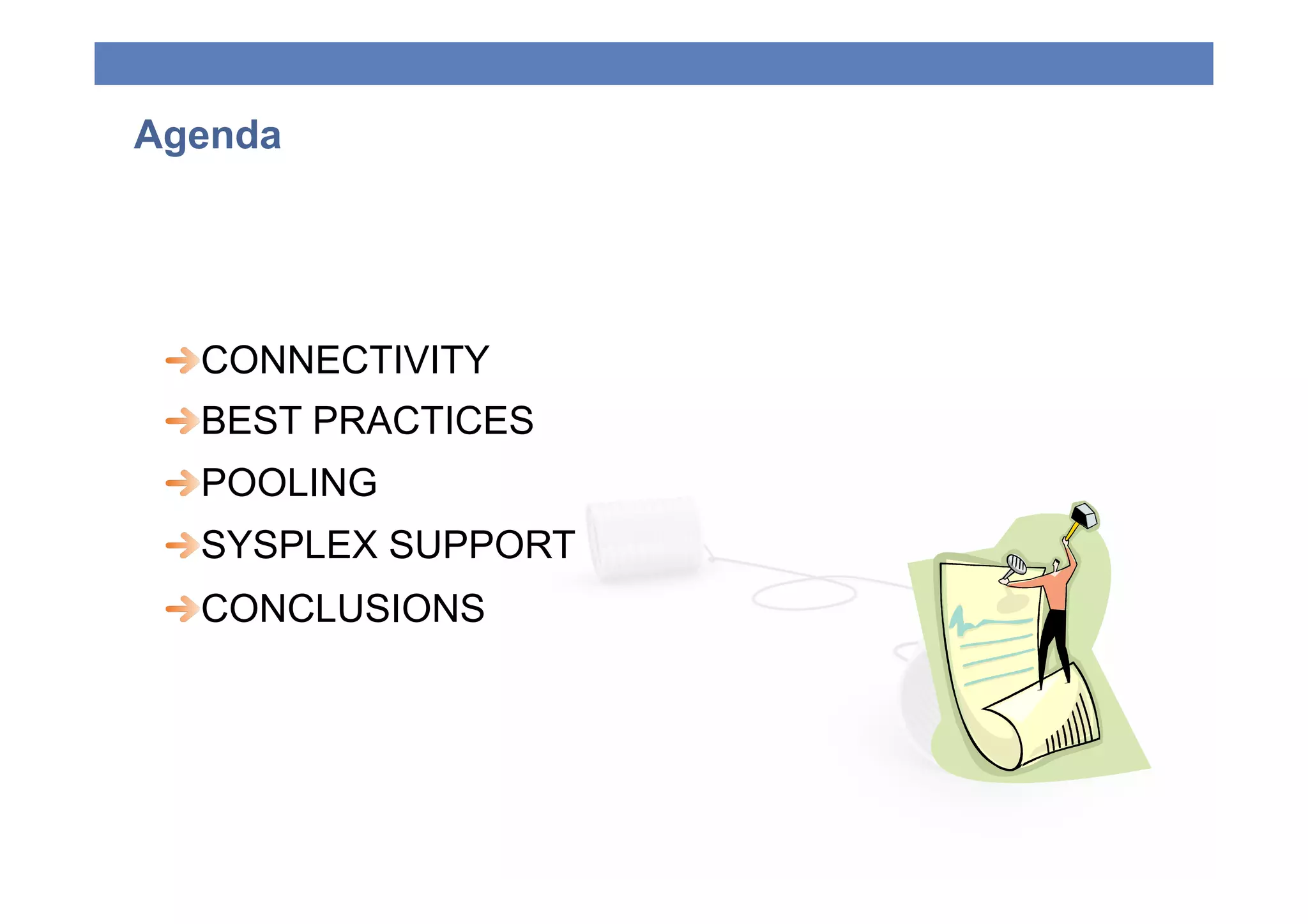 Agenda




 
   ONNECTIVITY
   C
 
   EST PRACTICES
   B
 
   OOLING
   P
 
   YSPLEX SUPPORT
   S
 
   ONCLUSIONS
   C
 