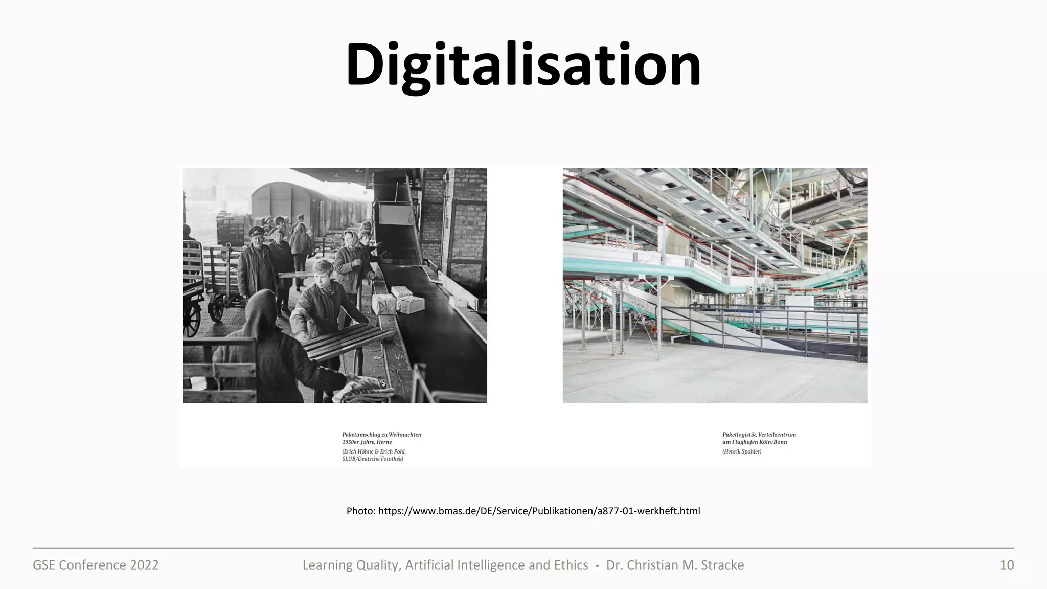 GSE Conference 2022 Learning Quality, Artificial Intelligence and Ethics - Dr. Christian M. Stracke 10
Digitalisation
Photo: https://www.bmas.de/DE/Service/Publikationen/a877-01-werkheft.html
 