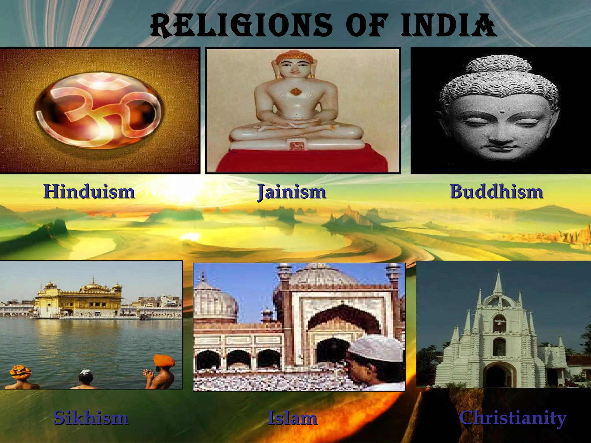   Hinduism      Jainism   Buddhism  Religions of India   Sikhism    Islam    Christianity  