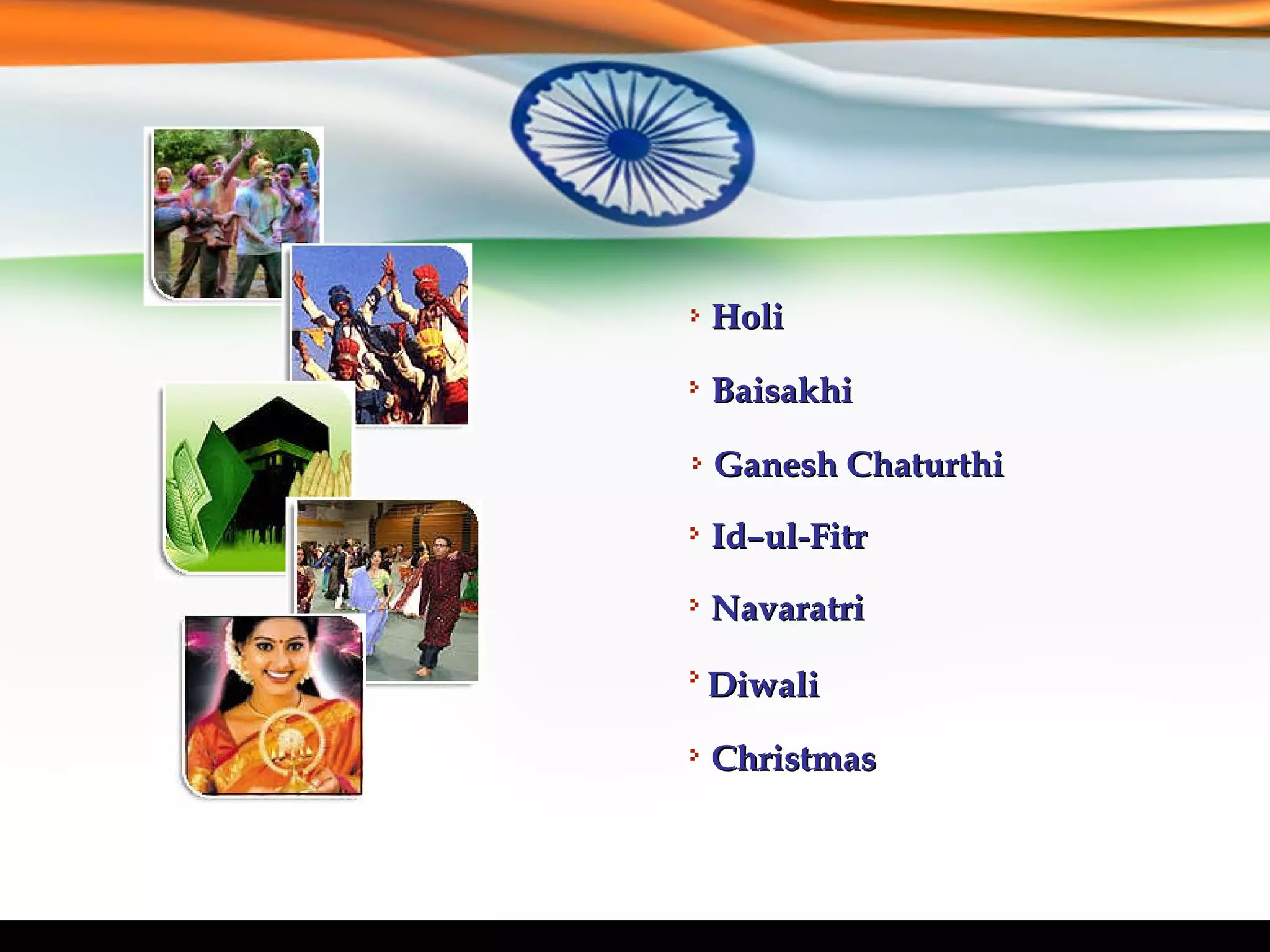 Navaratri Baisakhi Ganesh Chaturthi Id–ul-Fitr Christmas Diwali Holi 
