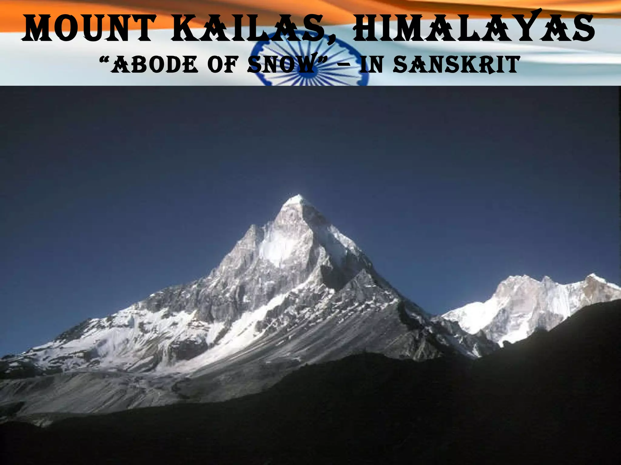 Mount Kailas, Himalayas “ abode of snow” – in Sanskrit 