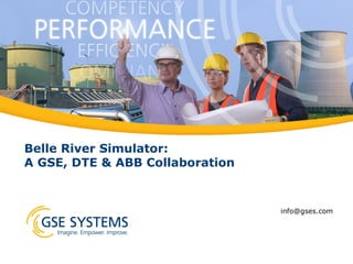 Belle River Simulator:
A GSE, DTE & ABB Collaboration
info@gses.com
 