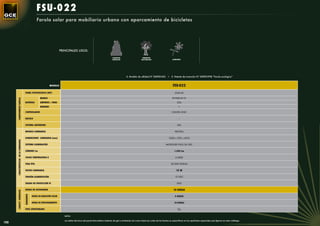 FSU-022
                                                          Farola solar para mobiliario urbano con aparcamiento de bicicletas




                                                                                 PRINCIPALES USOS:

                                                                                                                                     CAMINOS                        PARQUES
                                                                                                                                     RURALES                       NATURALES                       JARDINES




                                                                                                                                                   S. Modelo de utilidad Nº 200901425 • S. Patente de invención Nº 200901998 “Farola ecológica”


                                                                        MODELO                                                                                                                     FSU-022
                                        PANEL FOTOVOLTAICO (WP)                                                                                                                                      GSM-42

                                                             MODELO                                                                                                                                BT-HSE-55-12
      COMPONENTES FAROLA




                                        BATERÍAS             AMPERIOS / HORA                                                                                                                            55A
                                                             UNIDADES                                                                                                                                    1

                                        CONTROLADOR                                                                                                                                               CONTR-12101

                                        BÁCULO                                                                                                                                                           --

                                        SISTEMA ANTIRROBO                                                                                                                                               NO

                                        MODELO LUMINARIA                                                                                                                                              PROTEA

                                        DIMENSIONES LUMINARIA (mm)                                                                                                                             3320 x 920 x 4510
      CARACTERÍSTICAS DE LA LUMINARIA




                                        SISTEMA ILUMINACIÓN                                                                                                                                 MICROLED PLUS 36 VDC

                                        LÚMENES Lm                                                                                                                                                   1.500 Lm

                                        COLOR TEMPERATURA K                                                                                                                                           4.500K

                                        VIDA ÚTIL                                                                                                                                                50.000 HORAS

                                        VATIOS LUMINARIA                                                                                                                                               15 W

                                        TENSIÓN ALIMENTACIÓN                                                                                                                                          12 VDC

                                        GRADO DE PROTECCIÓN IP                                                                                                                                          IP65

                                        HORAS DE AUTONOMÍA                                                                                                                                          10 HORAS
      CARACT. GENERALES


                                        RENDIMIENTO




                                                      HORAS DE RADIACIÓN SOLAR                                                                                                                       4 HORAS

                                                      HORAS DE FUNCIONAMIENTO                                                                                                                        10 HORAS

                                        PESO APROXIMADO                                                                                                                                                 Kg

                                                                                    NOTA:

                                                                                    Los datos técnicos del panel fotovoltaico baterías de gel y luminarias así como todas las cotas de las farolas se especiﬁcan en los apartados especiales que ﬁguran en este catálogo.
100
 