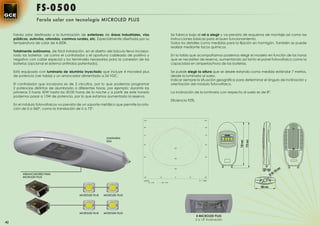 FS-0500
                  Farola solar con tecnología MICROLED PLUS


     Farola solar destinada a la iluminación de exteriores de áreas industriales, vías                               Se fabrica bajo el ral a elegir y va prevista de esquema de montaje así como las
     públicas, autovías, rotondas, caminos rurales, etc. Especialmente diseñada por su                               instrucciones básicas para el buen funcionamiento.
     temperatura de color de 4.500K.                                                                                 Todos los detalles como medidas para la ﬁjación en hormigón. También se puede
                                                                                                                     realizar mediante tacos químicos.
     Totalmente autónoma, de fácil instalación, en el diseño del báculo lleva incorpo-
     rado las baterías así como el controlador y el oportuno cableado de positivo y                                  En la tabla que acompañamos podemos elegir el modelo en función de las horas
     negativo con cable especial y los terminales necesarios para la conexión de las                                 que se necesiten de reserva, aumentando así tanto el panel fotovoltaico como la
     baterías (opcional el sistema antirrobo patentado).                                                             capacidad en amperios/hora de las baterías.

     Está equipada con luminaria de aluminio inyectado que incluye 4 microled plus                                   Se puede elegir la altura que se desee estando como medida estándar 7 metros,
     de potencia (ver tabla) y un arrancador alimentado a 24 VDC.                                                    desde la luminaria al suelo.
                                                                                                                     Indicar siempre la situación geográﬁca para determinar el ángulo de inclinación y
     El controlador que incorpora es de 2 circuitos, por lo que podemos programar                                    orientación del módulo fotovoltaico.
     2 potencias distintas de alumbrado a diferentes horas, por ejemplo: durante las
     primeras 5 horas 30W hasta las 00:00 horas de la noche y a partir de este horario                               La inclinación de la luminaria con respecto al suelo es de 8º.
     podemos pasar a 15W de potencia, por lo que estamos aumentado la reserva.
                                                                                                                     Eﬁciencia 92%.
     En el módulo fotovoltaicos va previsto de un soporte metálico que permite la rota-
     ción de 0 a 360º, como la translación de 0 a 75º.


                                                                                   105º                                                      105º



                                                                                   90º                                                        90º




                                                                                   75º                                                        75º

                                                             LUMINARIA
                                                             GS4
                                                                                   60º                                                        60º

                                                                                                                       200




                                                                                   45º                                                        45º
                                                                                                                       300




                                                                                                                       400


          ARRANCADORES PARA
          MICROLED PLUS                                                             30º               15º              0º       15º          30º

                                                                                   cd/klm                                               η = 120%
                                                                                          C0 - C180     C90 - C270




                                            MICROLED PLUS   MICROLED PLUS




                                            MICROLED PLUS   MICROLED PLUS
                                                                                                                                      4 MICROLED PLUS
                                                                                                                                      2 a 15º inclinación
42
 