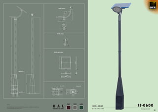 Detalle soporte




                                                                          Detalle anclaje




                                                                    Detalle soporte placa




                       Sección B




                                                                                Sección A                 Sección B




                       Sección A




NOTA:

Las medidas de la altura del báculo pueden cambiar en función de
las necesidades de cada caso.
                                                                   R A L
                                                                                                3007   7039     6404
                                                                                                                       FAROLA SOLAR                 FS-0600
                                                                   COLORES DE SERIE                                    10w a 40w / 24Vdc / 4.500k    Tecnología micr oled
                                                                                                                                                                            53
 