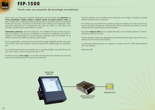 FSP -1500
                    Farola solar con proyector de tecnología microled plus


     Farola solar con proyector industrial destinada a la iluminación de exteriores de     Todos los detalles como medidas para la ﬁjación en hormigón. También se puede
     naves industriales, huertos solares y lugares donde se pueda producir hurto ya        realizar mediante tacos químicos.
     que a través de una señal por barrera de sensores u otra señal, esta se conectaría
     iluminando la zona y facilitando la ﬁlmación de los sistemas de seguridad. Espe-      En la tabla que acompañamos podemos elegir el modelo en función de las horas
     cialmente diseñada por su temperatura de color de 4.500K, la cual ofrece una          que se necesiten de reserva, aumentando así tanto el panel fotovoltaico como la
     claridad suﬁciente para poder ﬁlmar o visionar.                                       capacidad en amperios/hora de las baterías.

     Totalmente autónoma, de fácil instalación, en el diseño del báculo lleva incorpo-     Se puede elegir la altura que se desee estando como medida estándar 7 metros,
     rado las baterías así como el controlador y el oportuno cableado de positivo y        desde el proyector al suelo.
     negativo con cable especial y los terminales necesarios para la conexión de las
     baterías (opcional el sistema antirrobo patentado).                                   Indicar siempre la situación geográﬁca para determinar el ángulo de inclinación y
                                                                                           orientación del módulo fotovoltaico.
     Lleva incorporado un proyector solar industrial modelo P600/60I de 60W de poten-
     cia a 24VDC pero que podemos fabricar desde 60W a 480W según las necesida-            La inclinación del proyector con respecto al suelo es de 0º a 180º (dependiendo
     des.                                                                                  de la necesidad).

     En el módulo fotovoltaicos va previsto de un soporte metálico que permite la rota-    Eﬁciencia 92%
     ción de 0 a 360º, como la translación de 0 a 75º.

     Se fabrica bajo el ral a elegir y va prevista de esquema de montaje así como las
     instrucciones básicas para el buen funcionamiento.




                                                      PROYECTOR
                                                       P600/60




                                                                                                                      MICROLED PLUS

                                                                                          ARRANCADOR PARA
                                                                                            MICROLED PLUS




92
 