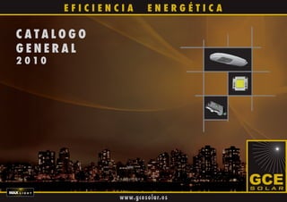 EFICIENCIA      ENERGÉTICA

CATALOGO
GENERAL
2 010




                www.gcesolar.es
 