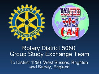 Rotary District 5060  Group Study Exchange Team To District 1250, West Sussex, Brighton  and Surrey, England 