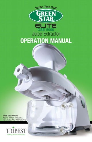 Juice Extractor
                  OPERATION MANUAL




SAVE THIS MANUAL
KEEP IT HANDY FOR QUICK
REFERENCE AND PROPER CARE
 