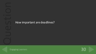 Question
How important are deadlines?
 