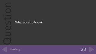 Question
What about privacy?
 