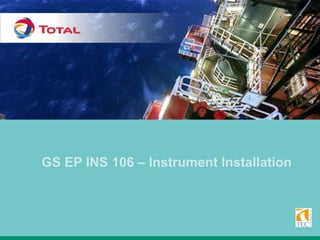 GS EP INS 106 – Instrument Installation
 