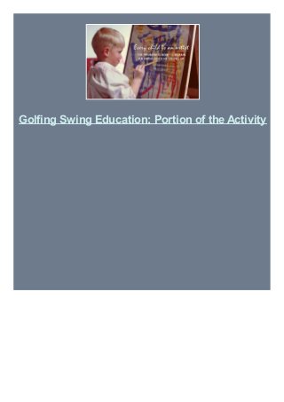 Golfing Swing Education: Portion of the Activity
 