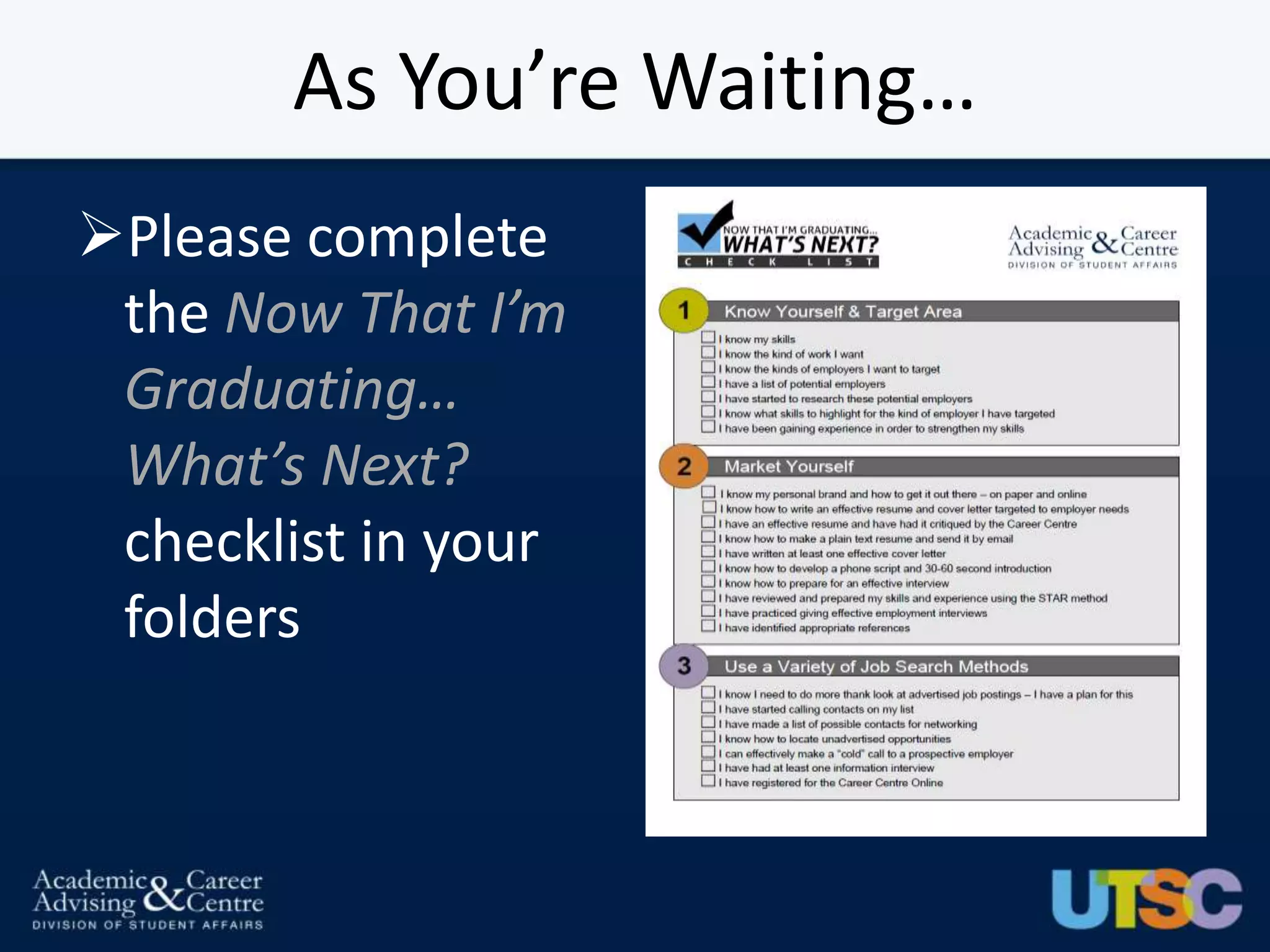 As You’re Waiting…
Please complete
 the Now That I’m
 Graduating…
 What’s Next?
 checklist in your
 folders
 
